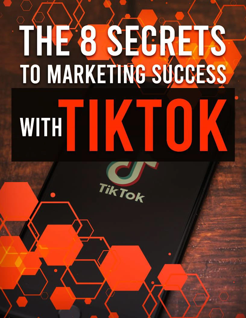 The 8 Secrets To Marketing Success With TIkTok