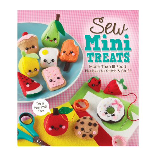 Sew Mini Treats: More Than 18 Food Plushies To Stitch And Stuff