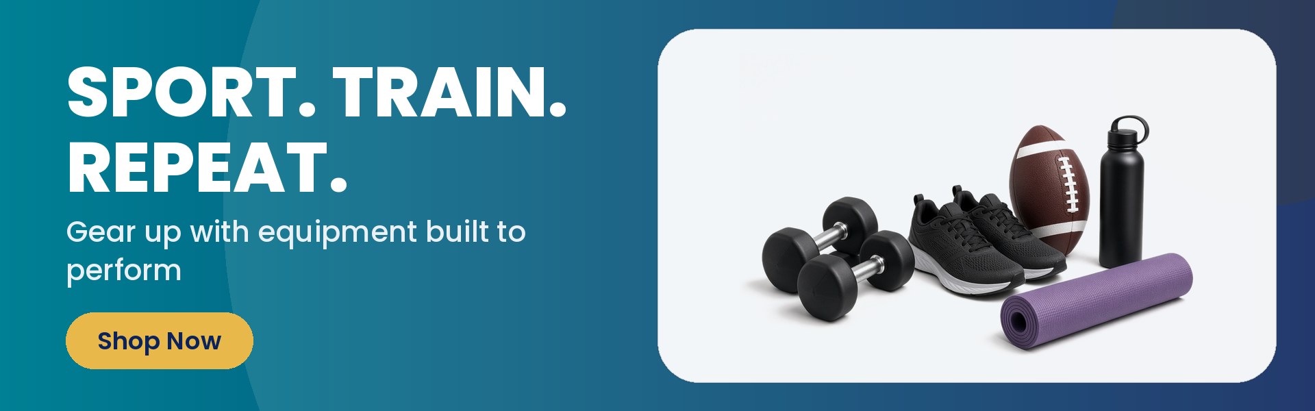 SPORT. TRAIN. REPEAT. - Gear up with equipment built to perform